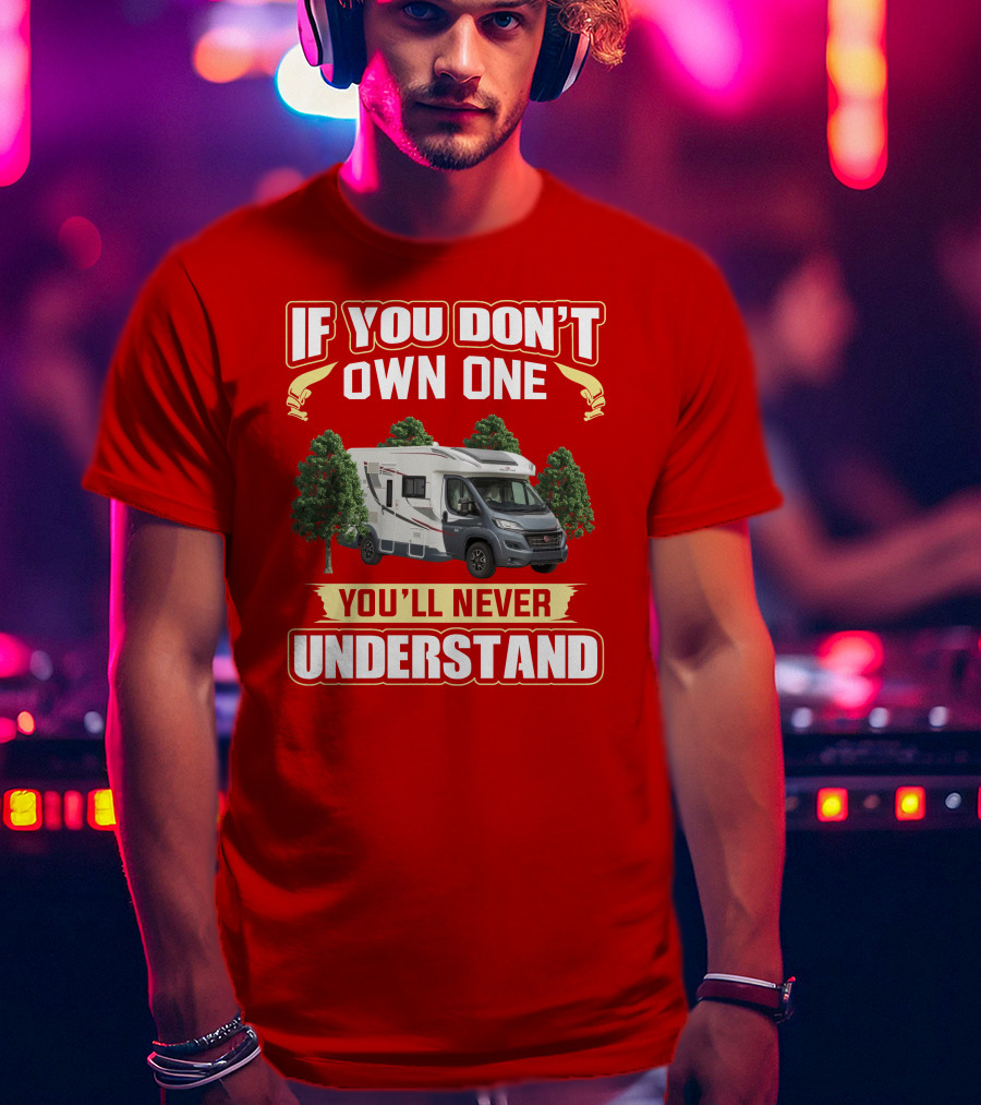 RollerTeam If You Don’t Own One You’ll Never Understand T-Shirt