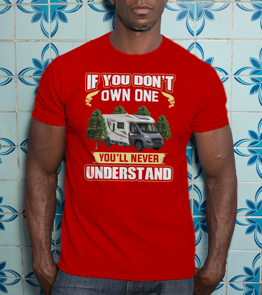 RollerTeam If You Don’t Own One You’ll Never Understand T-Shirt
