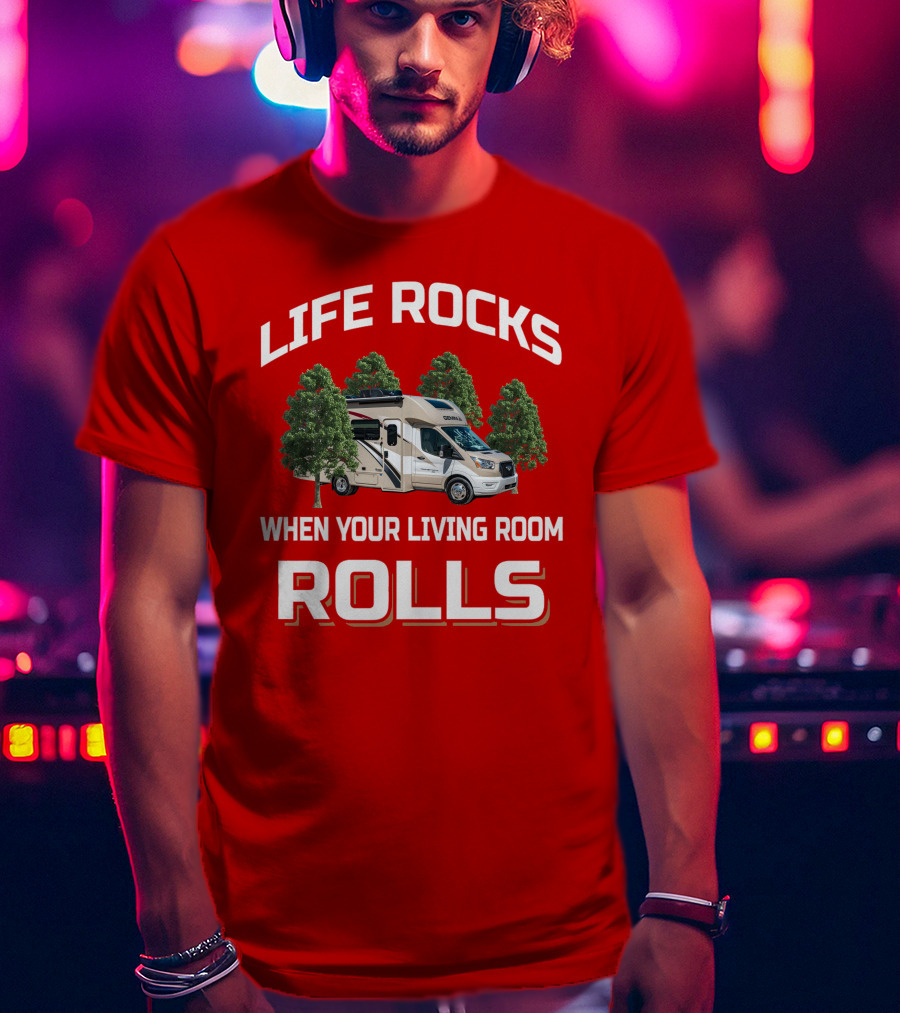 Life Rocks When Your Living Room Rolls Thor Rv T-Shirt