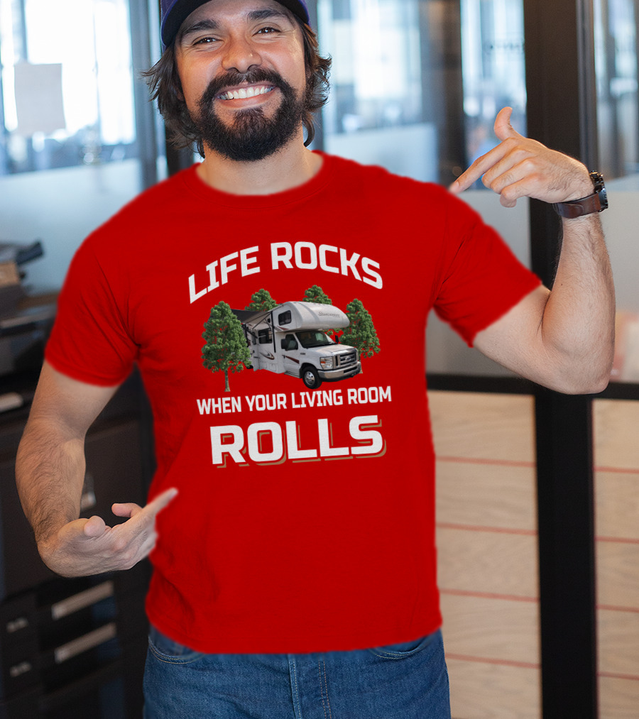 Life Rocks When Your Living Room Rolls Sunseeke Rv Camping T-Shirt