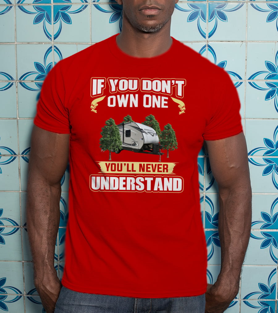 If You Don’t Own One You’ll Never Understand RV Camper With Trees T-Shirt