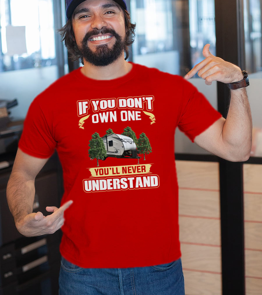 If You Don’t Own One You’ll Never Understand RV Camper With Trees T-Shirt