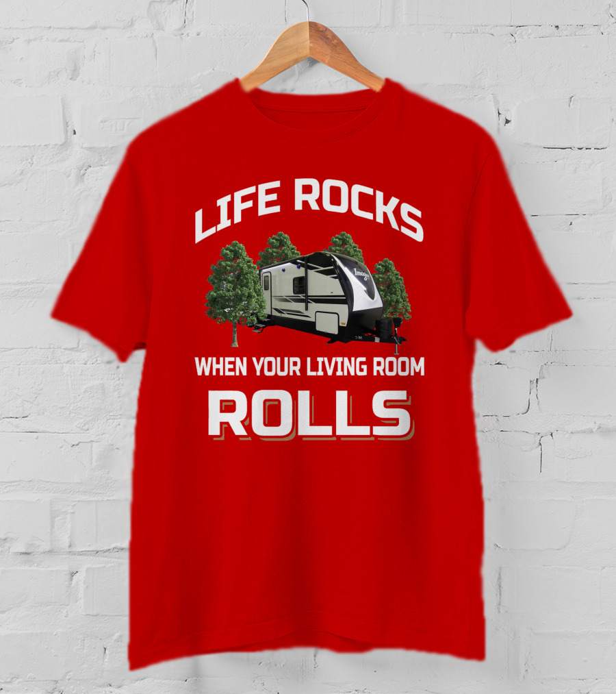 Life Rocks When Your Living Room Rolls Imagine Rv Camping Travel Trailer T-Shirt