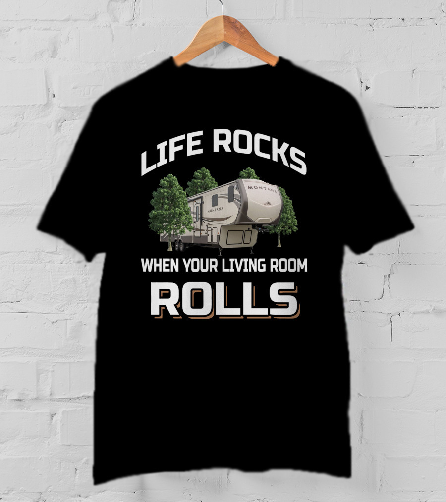 Life Rocks When Your Living Room Rolls Montana 3791 T-Shirt