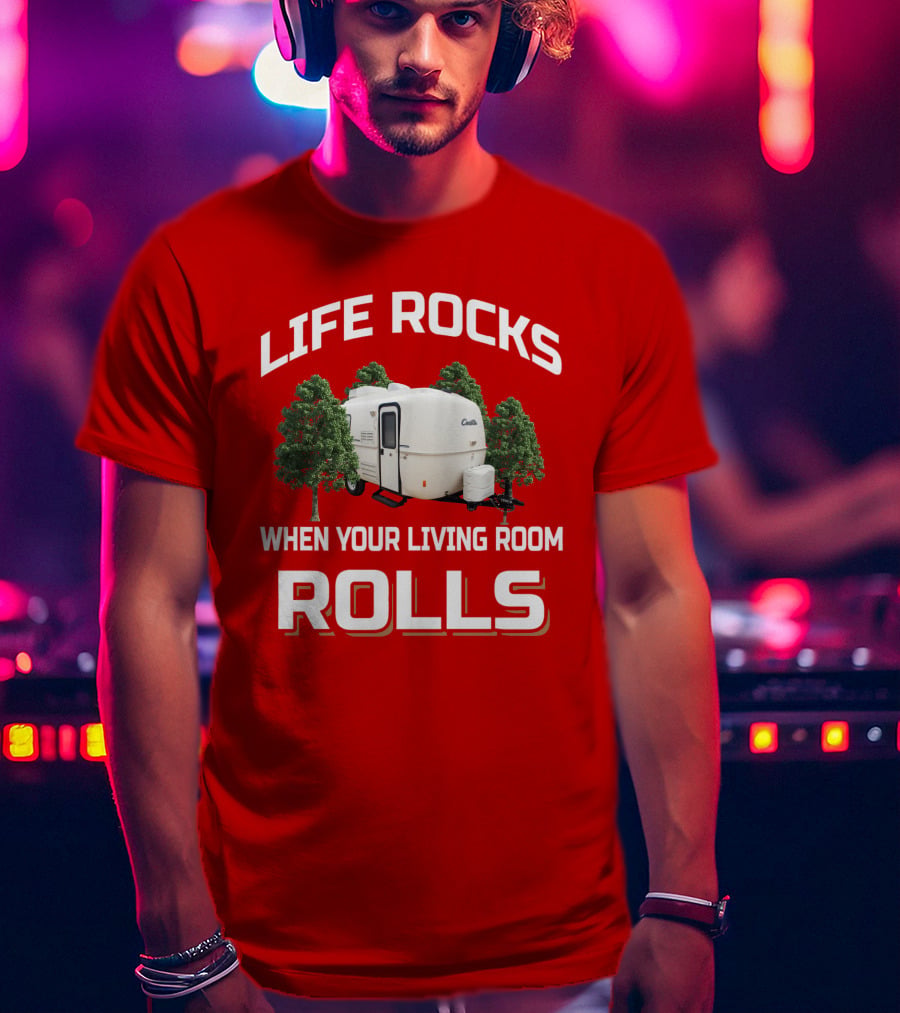 LIFE ROCKS WHEN YOUR LIVING ROOM ROLLS Casita RV Camper T-Shirt