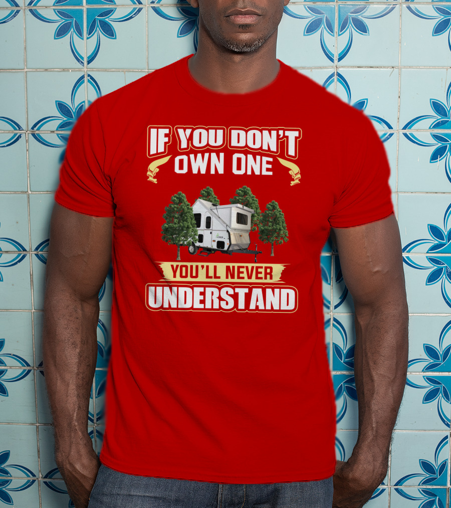 If You Don't Own One You'll Never Understand Aliner Expedition T-Shirt