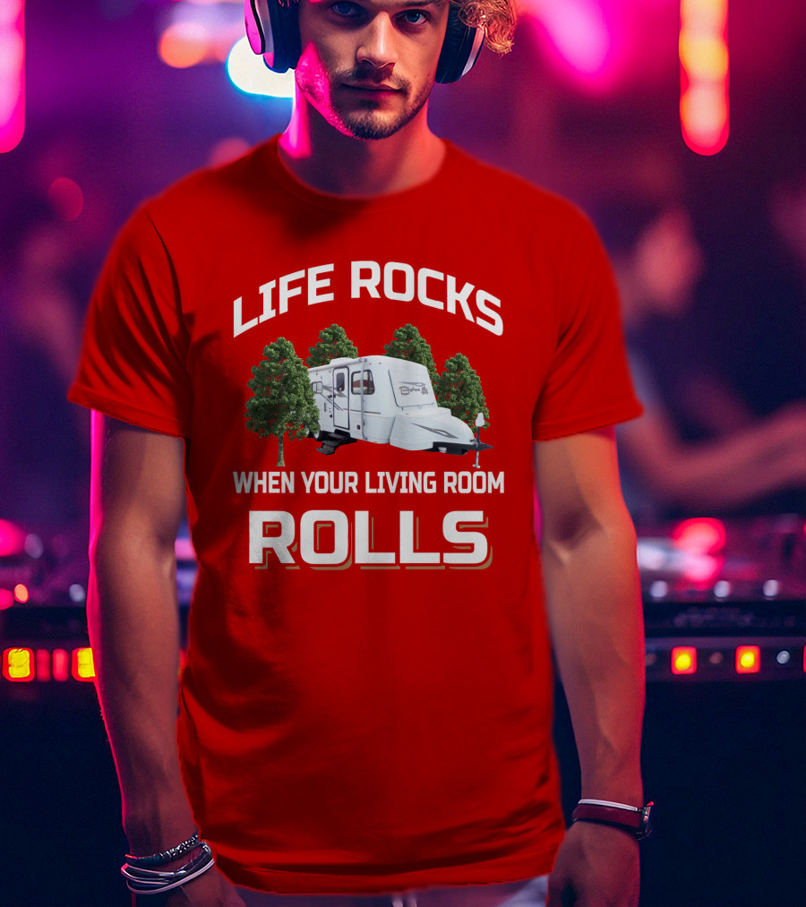 Life Rocks When Your Living Room Rolls Camper Bigfoot T-Shirt