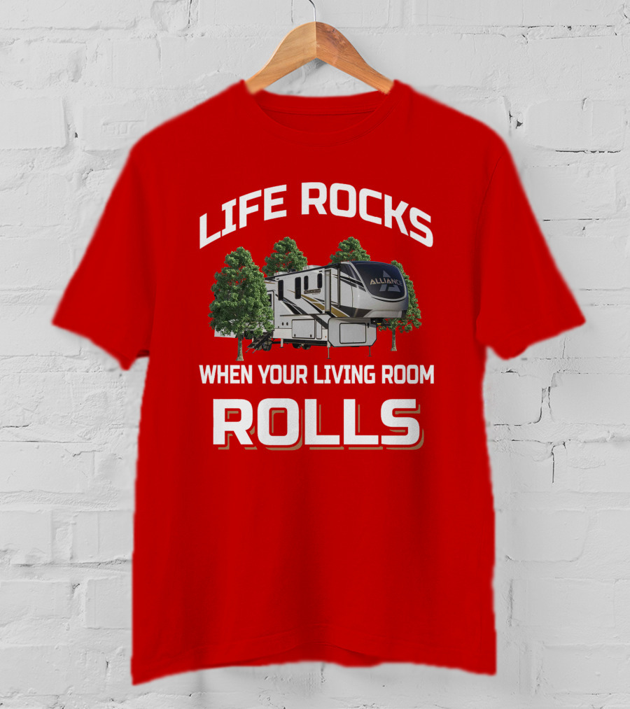 Life Rocks When Your Living Room Rolls Alliance Rv T-Shirt