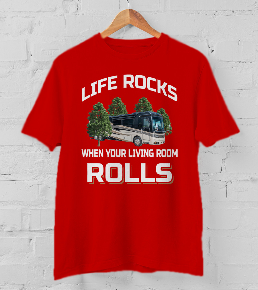 Life Rocks When Your Living Room Rolls Monaco Rv T-Shirt