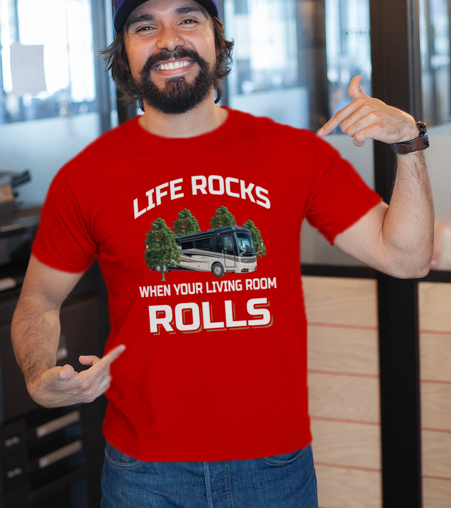 Life Rocks When Your Living Room Rolls Monaco Rv T-Shirt