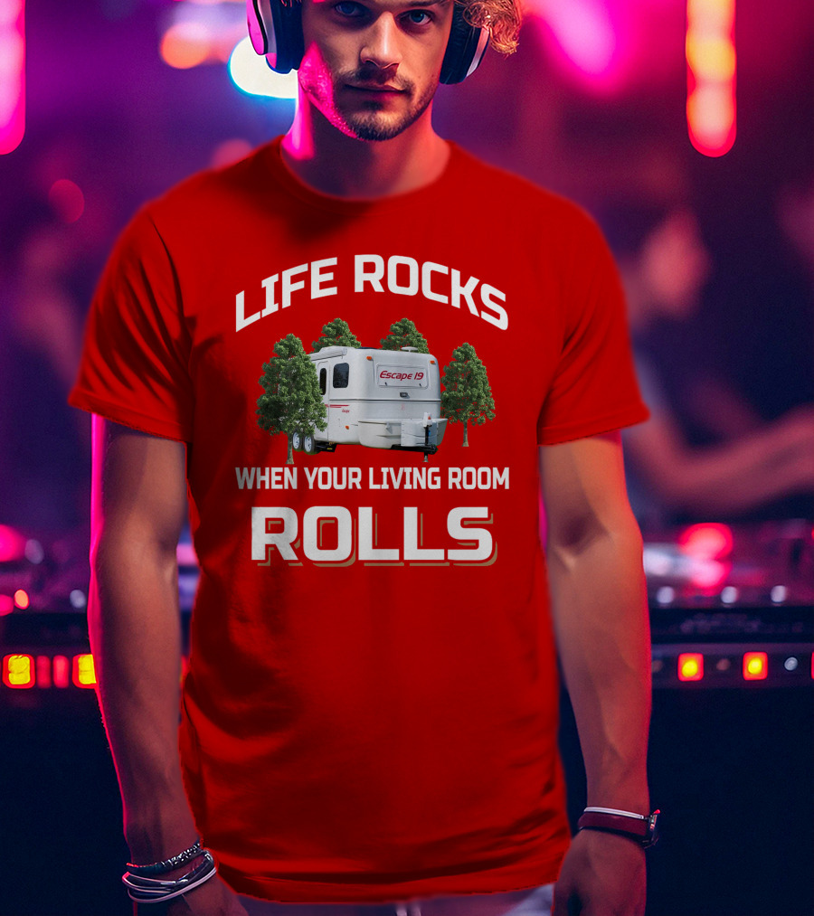 Life Rocks When Your Living Room Rolls Escape 19 T-Shirt