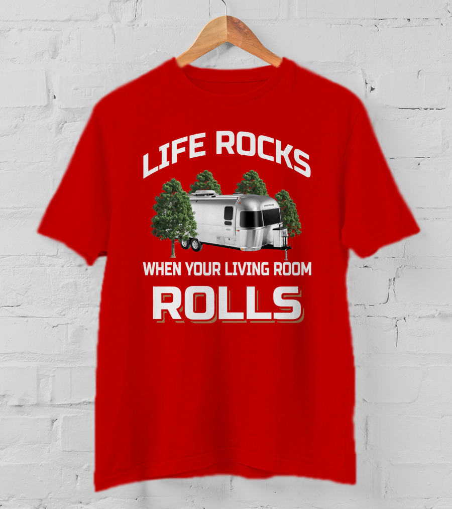 Life Rocks When Your Living Room Rolls Airstream T-Shirt