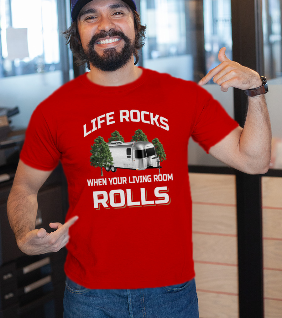 Life Rocks When Your Living Room Rolls Airstream T-Shirt