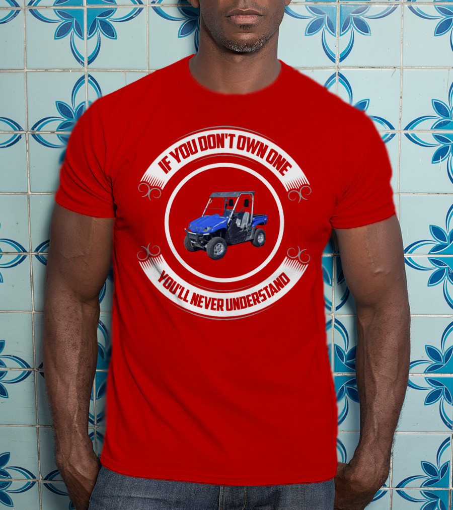 Yamaha Rhino If You Don't Own One You'll Never Understand T-Shirt