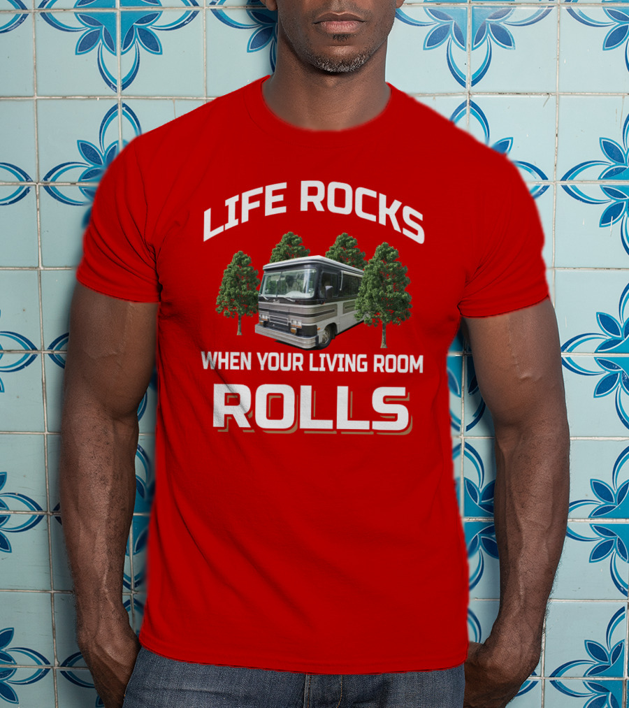 Life Rocks When Your Living Room Rolls Barth Motorhome T-Shirt