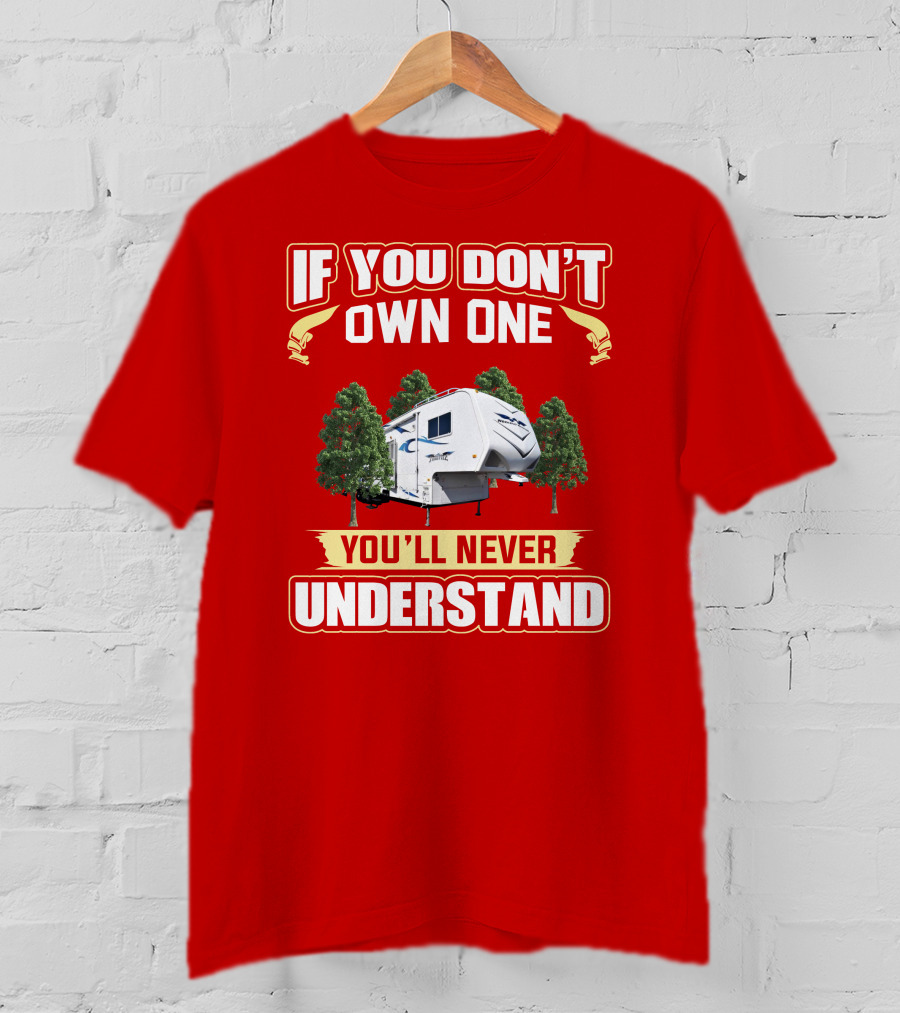If You Don't Own One You'll Never Understand Weekend Warrior RV Camper T-Shirt