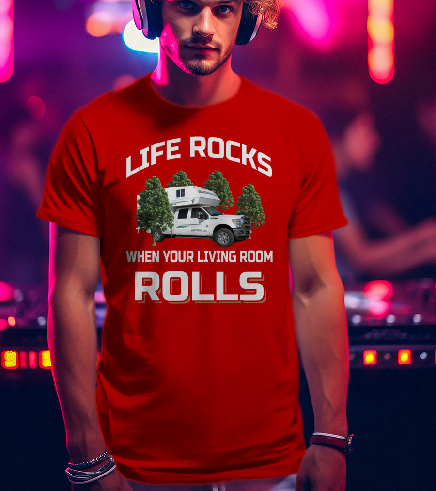 Life Rocks When Your Living Room Rolls Northern Lite T-Shirt