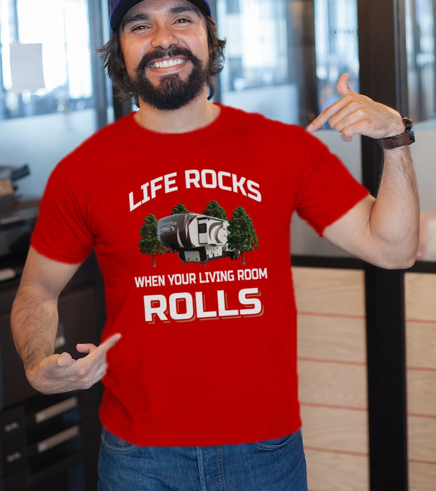 Life Rocks When Your Living Room Rolls Columbus Rv Camping T-Shirt