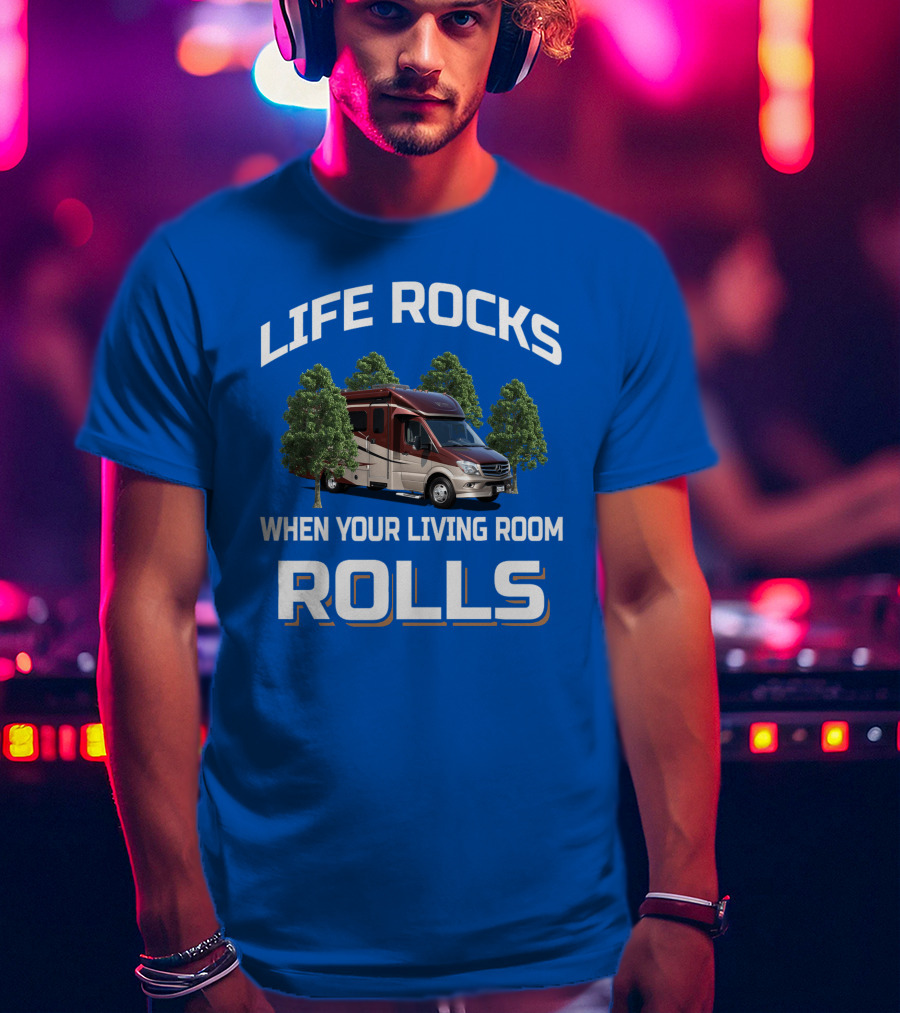 Life Rocks When Your Living Room Rolls Rv Camper Motorhome T-Shirt