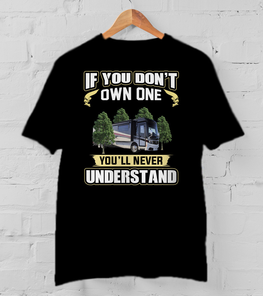 If You Don't Own One You'll Never Understand Monaco RV T-Shirt
