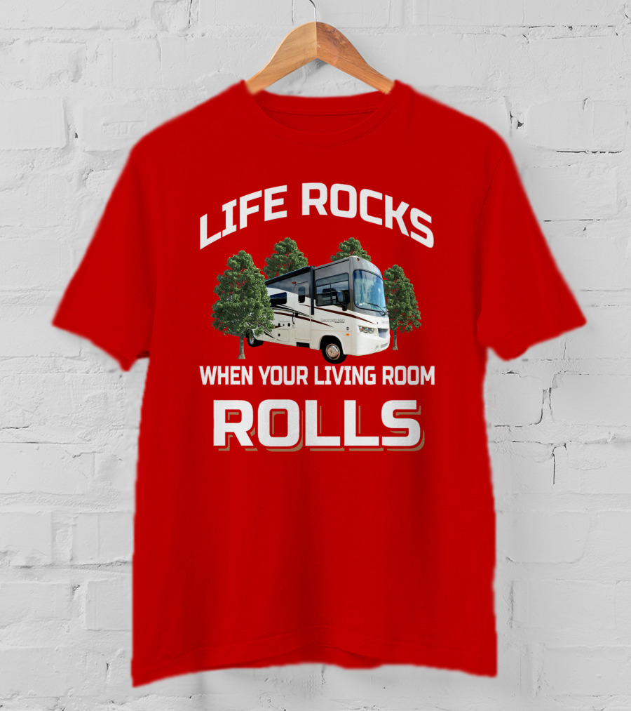 Life Rocks When Your Living Room Rolls RV Camper T-Shirt