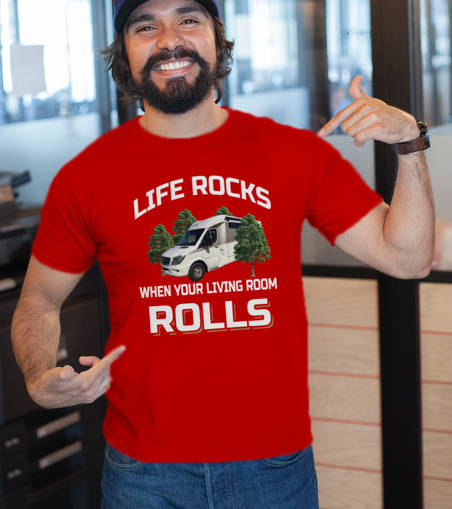 Life Rocks When Your Living Room Rolls Leisure Travel Van T-Shirt