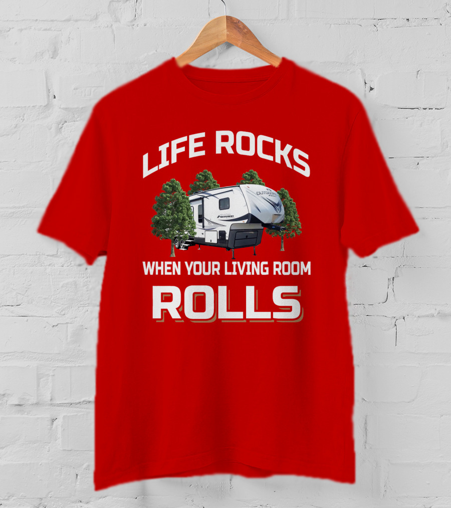 Life Rocks When Your Living Room Rolls Outdoors Rv T-Shirt