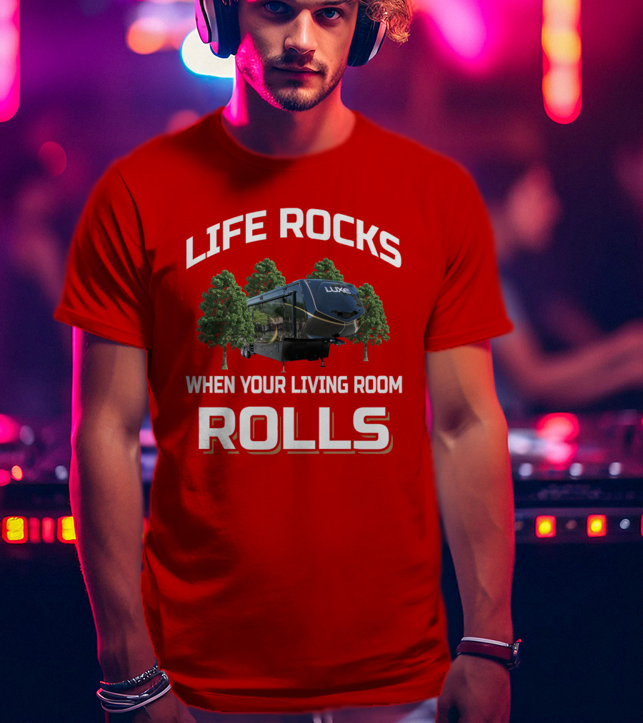 Luxe Life Rocks When Your Living Room Rolls T-Shirt