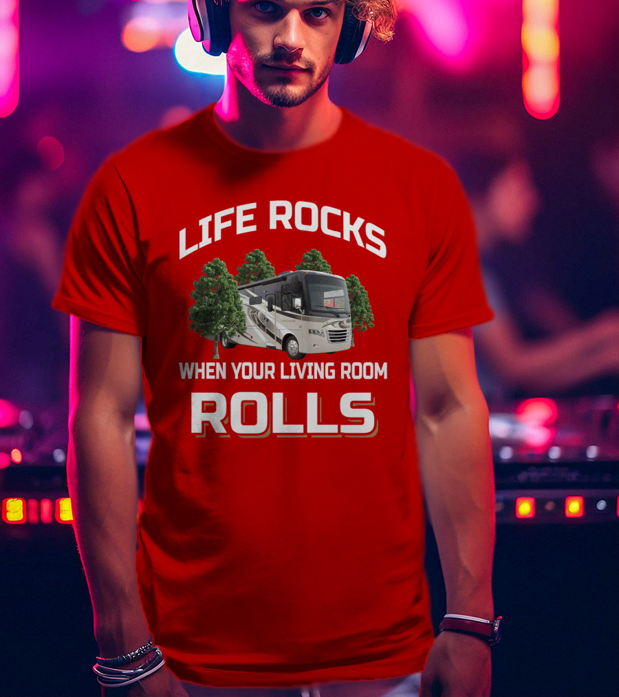 LIFE ROCKS WHEN YOUR LIVING ROOM ROLLS Thor Miramar RV Adventure T-Shirt