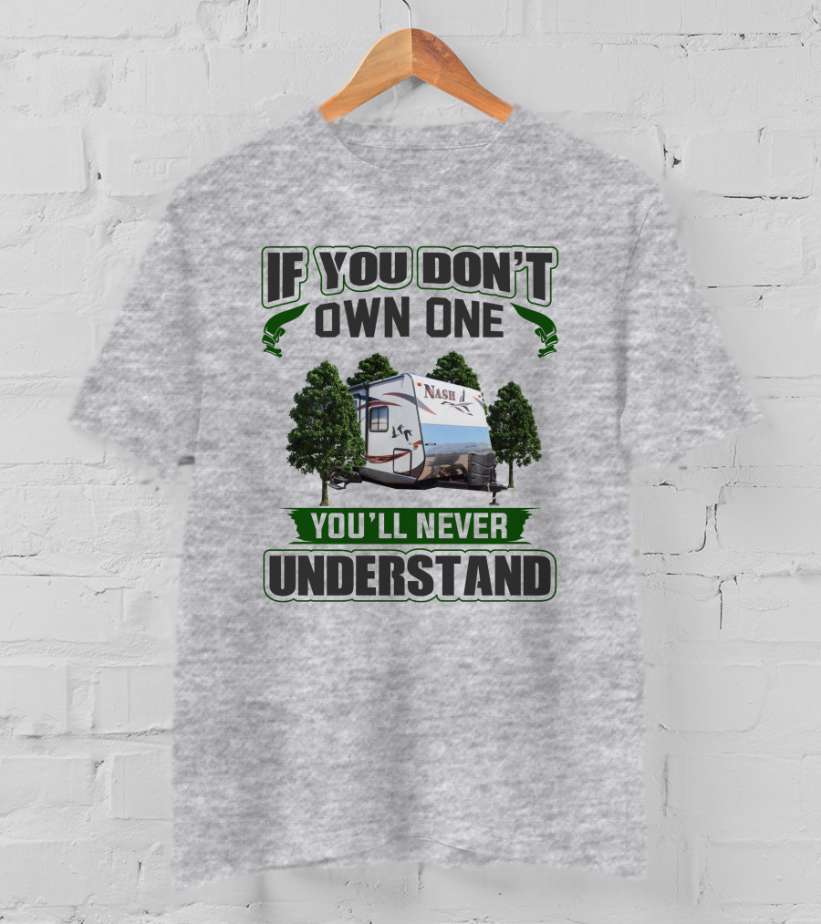 If You Don't Own One You'll Never Understand Nash Rv T-Shirt