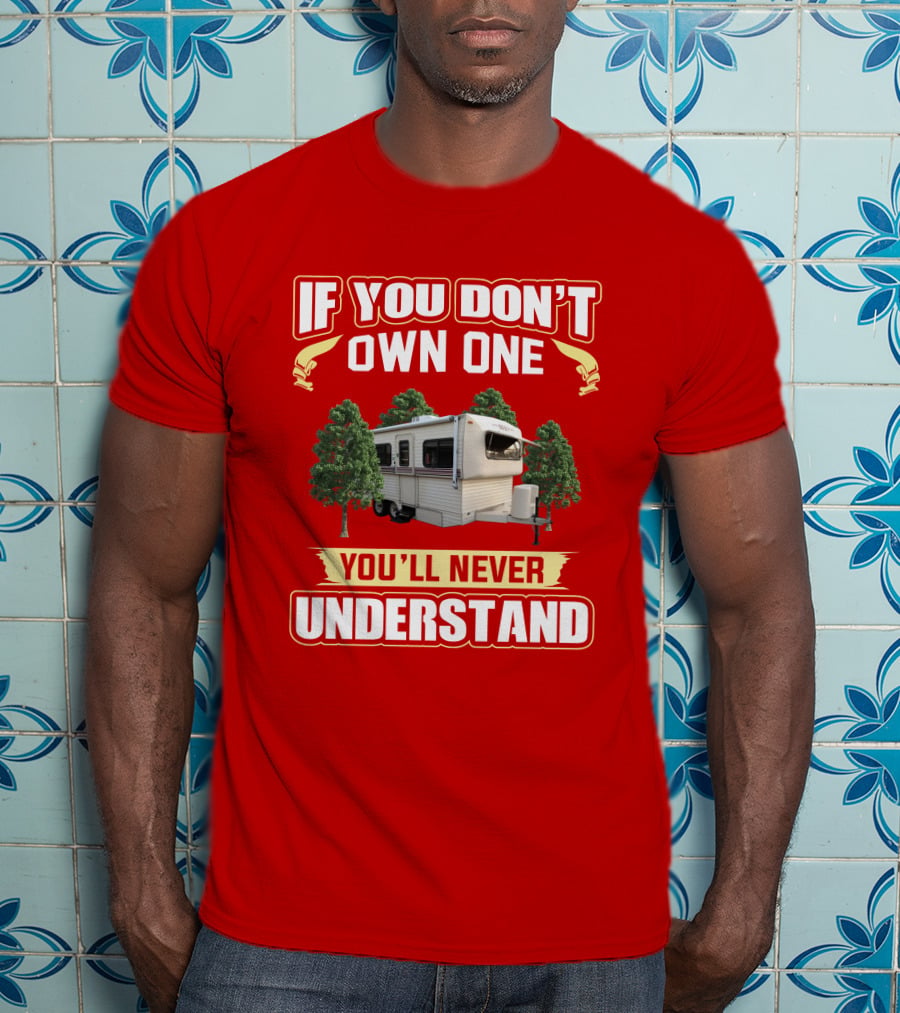If You Don't Own One You'll Never Understand Hi Lo Camper T-Shirt