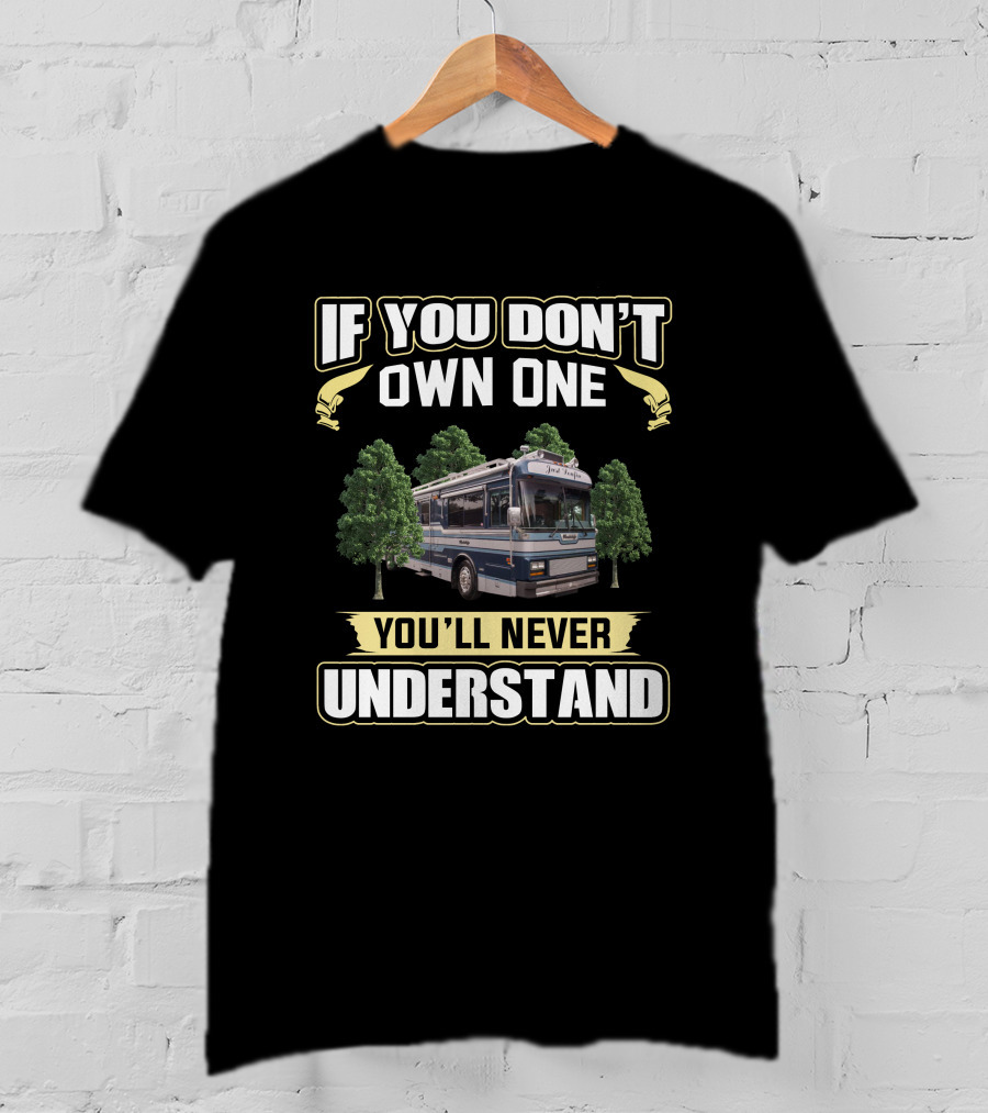 If You Don't Own One You'll Never Understand Wanderlodge T-Shirt