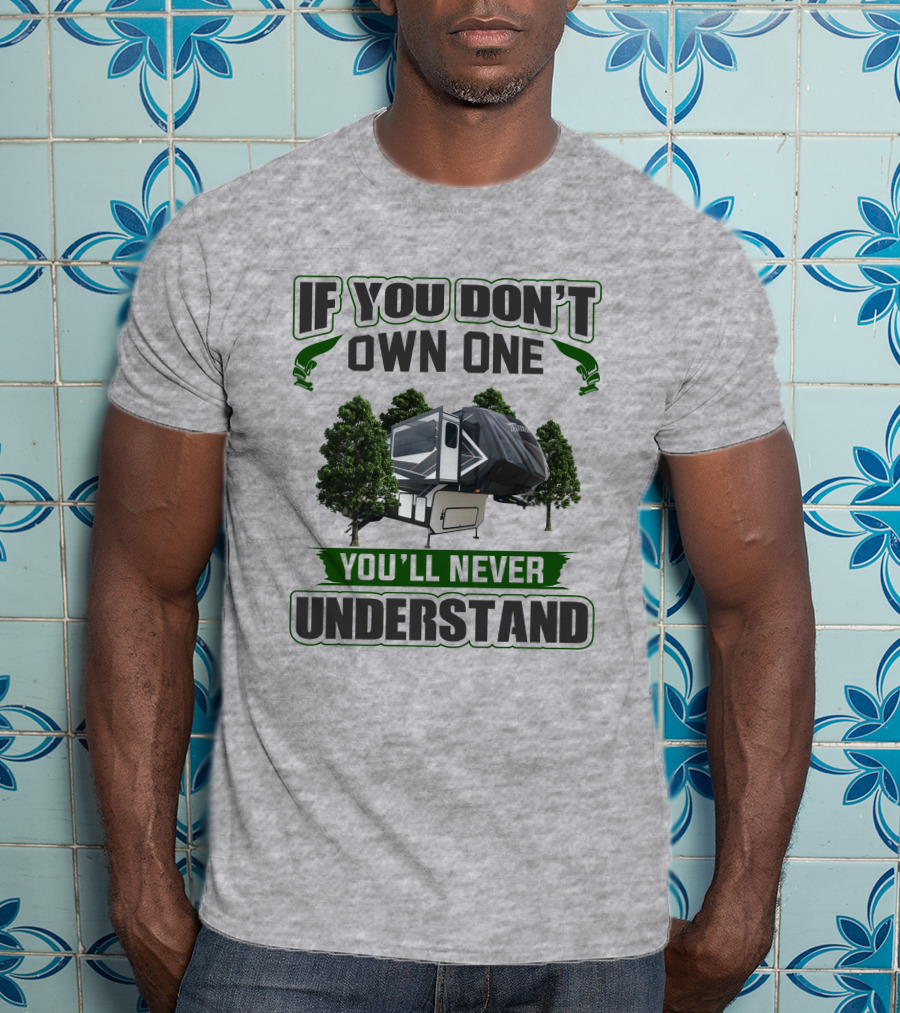 If You Don't Own One You'll Never Understand Camper Trailer Forest T-Shirt