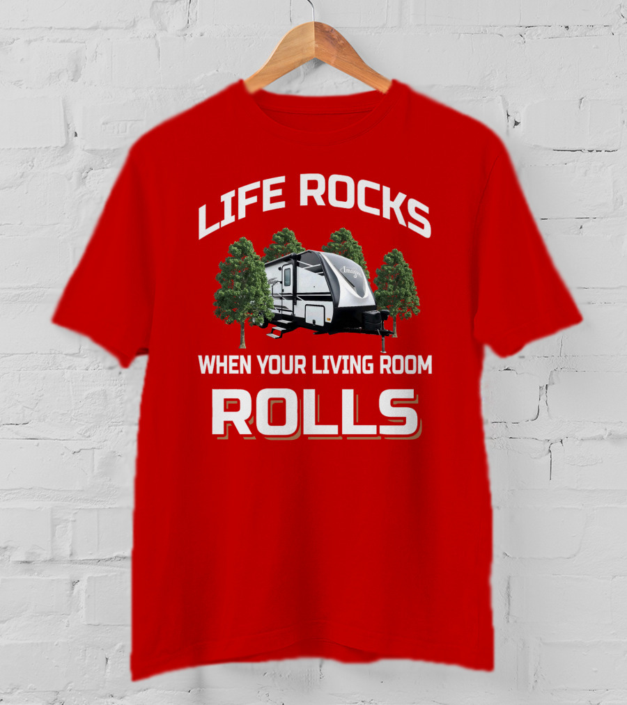 Life Rocks When Your Living Room Rolls 2500Rl T-Shirt