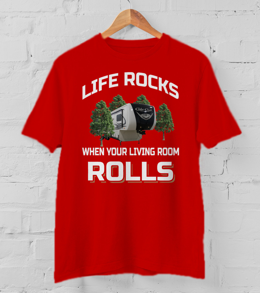Life Rocks Cedar Creek When Your Living Room Rolls T-Shirt