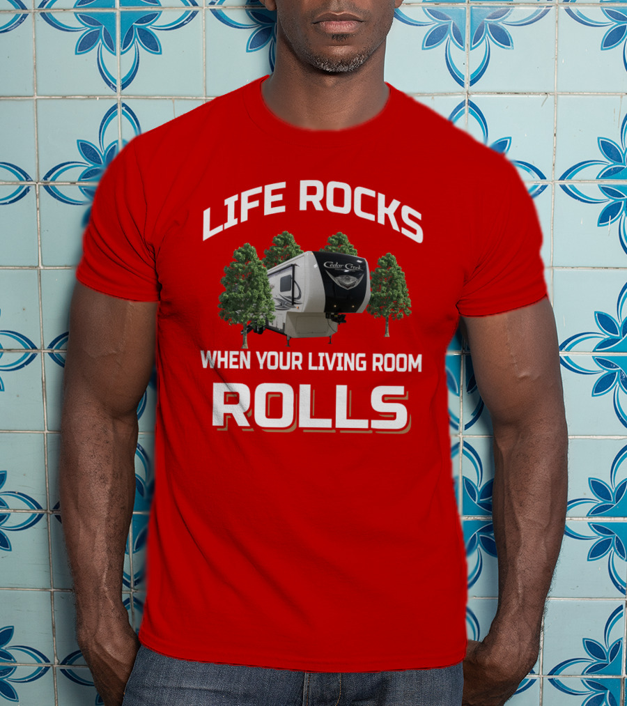 Life Rocks Cedar Creek When Your Living Room Rolls T-Shirt