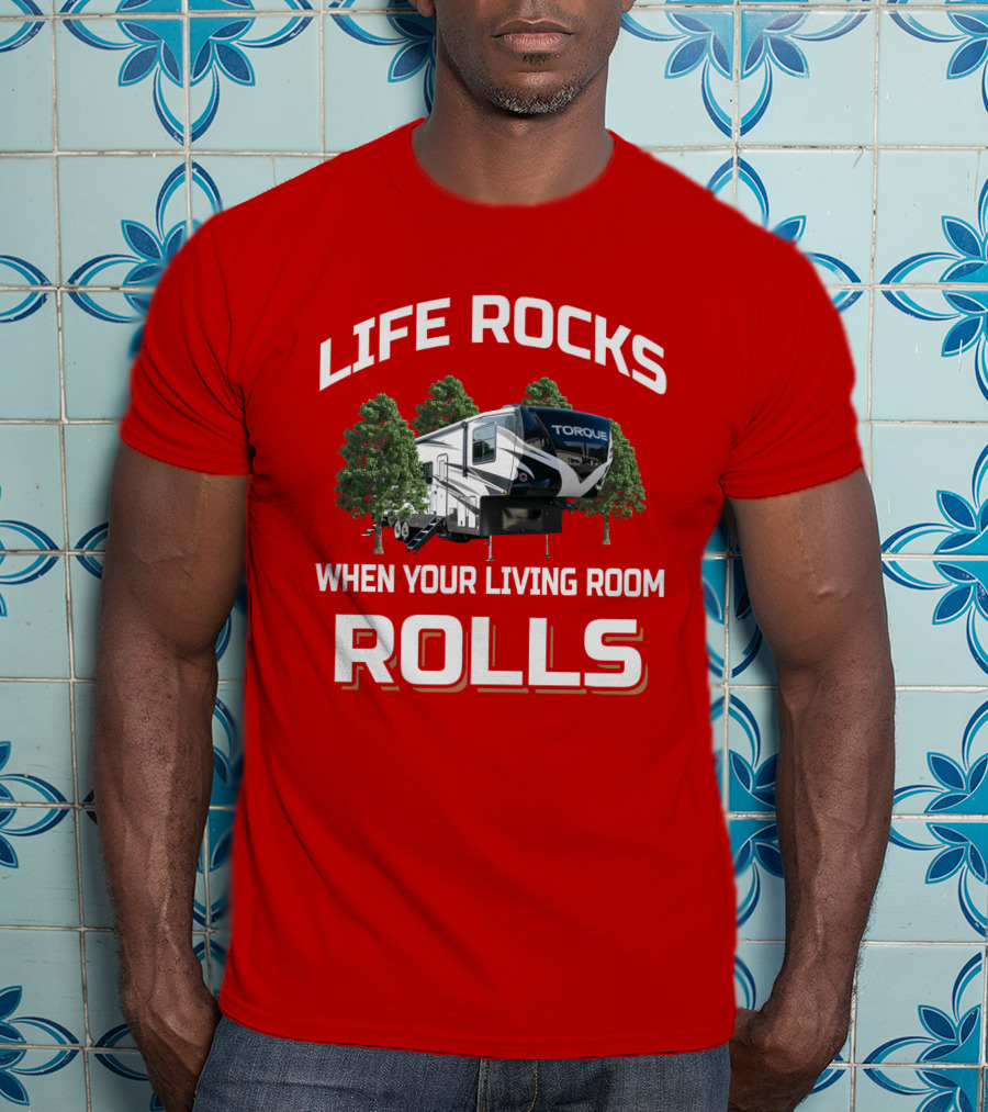 Life Rocks When Your Living Room Rolls Torque T-Shirt