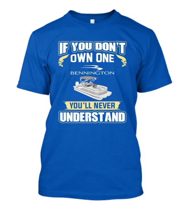 If You Don't Own One Bennington You'll Never Understand T-Shirt