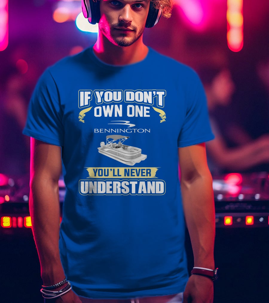 If You Don't Own One Bennington You'll Never Understand T-Shirt