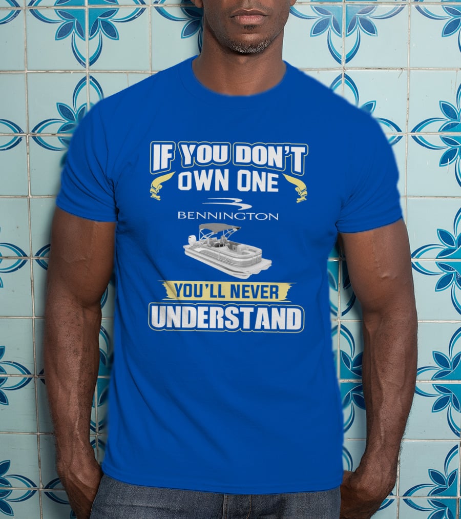 If You Don't Own One Bennington You'll Never Understand T-Shirt