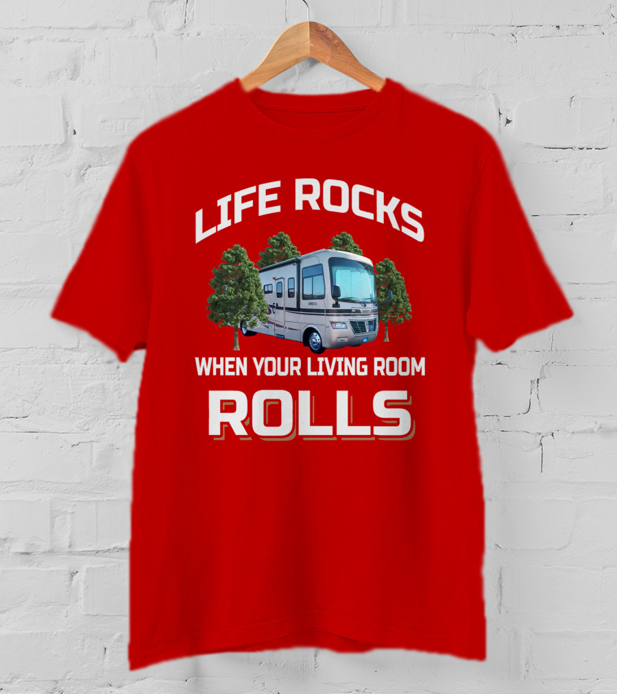 LIFE ROCKS WHEN YOUR LIVING ROOM ROLLS Holiday Rambler RV T-Shirt