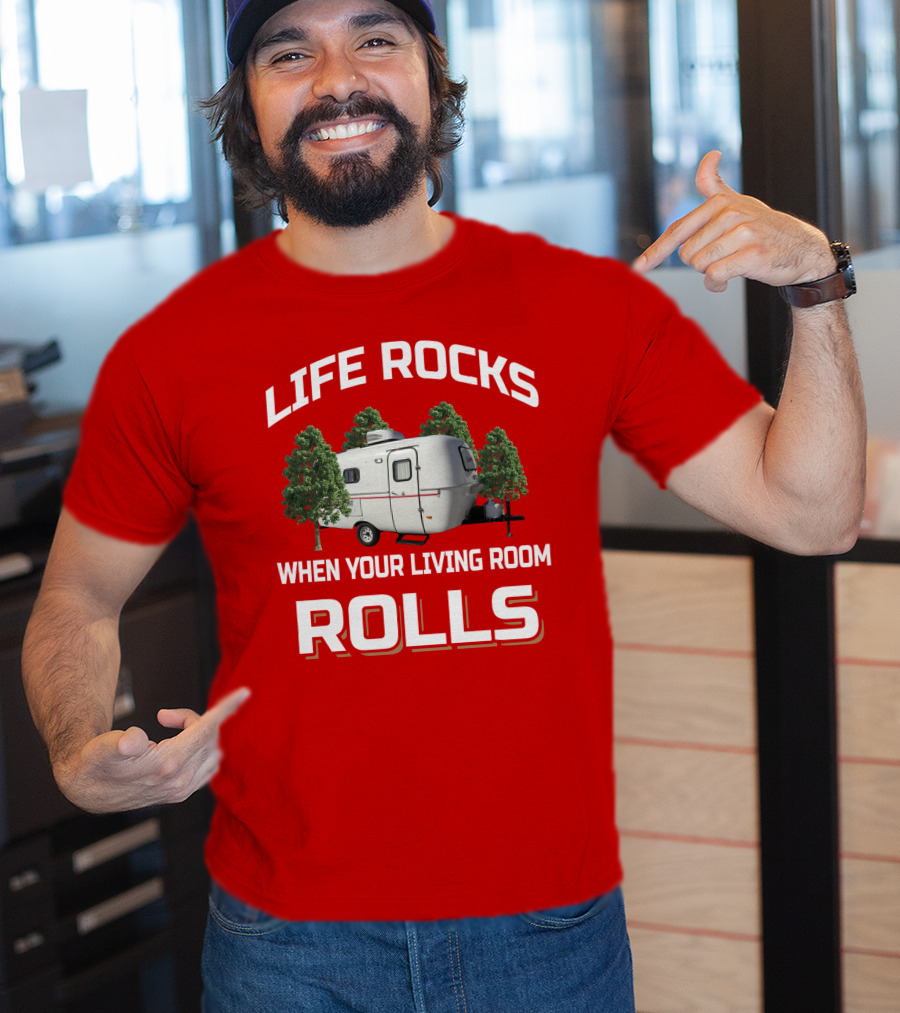 Life Rocks When Your Living Room Rolls Camper T-Shirt