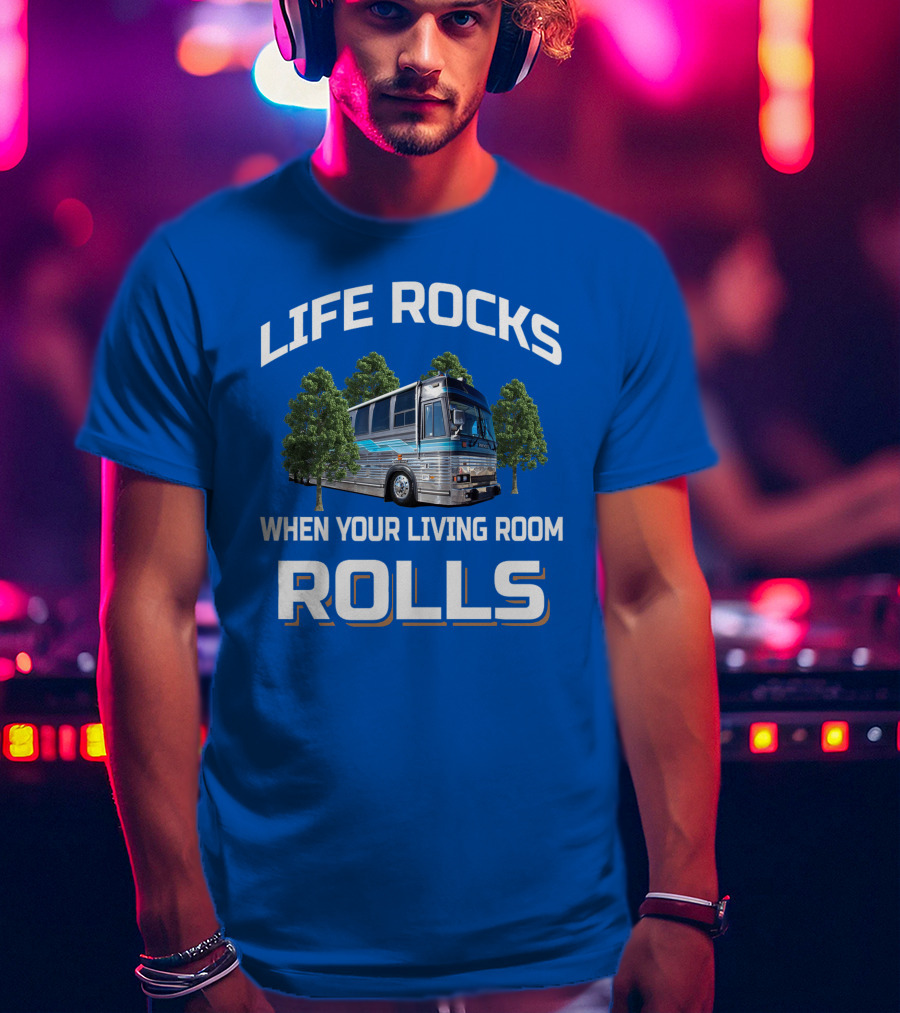 Life Rocks When Your Living Room Rolls Prevost T-Shirt