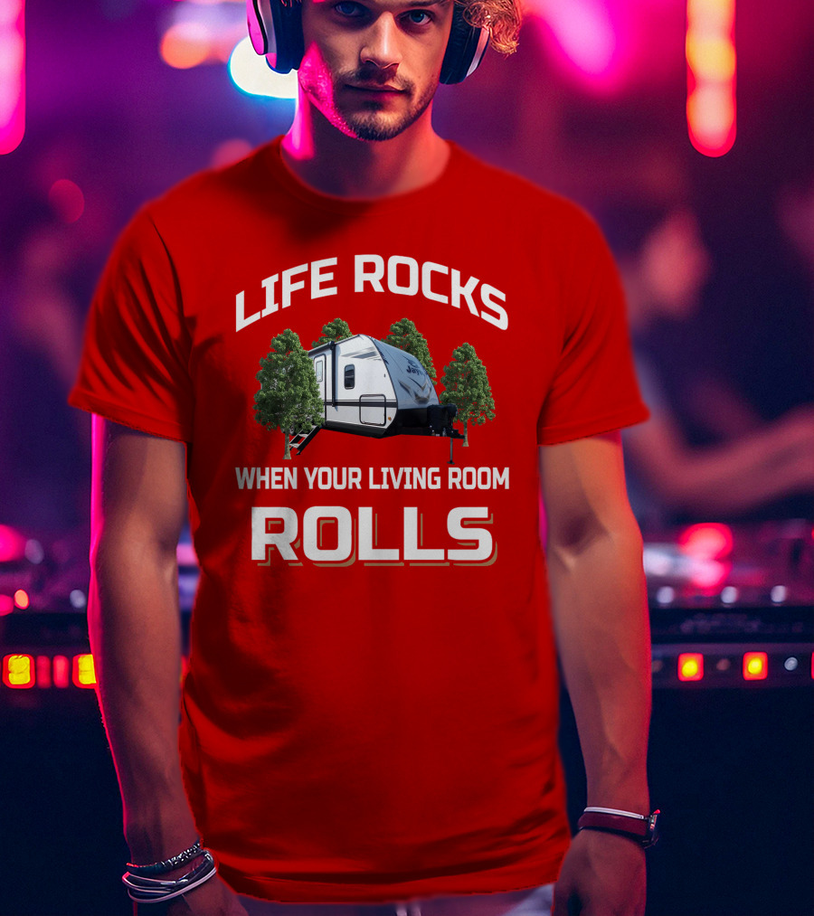 Life Rocks When Your Living Room Rolls Jayfeather RV Camping T-Shirt