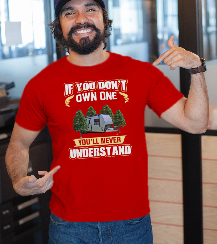 If You Don't Own One You'll Never Understand Camping Trailer Adventure T-Shirt