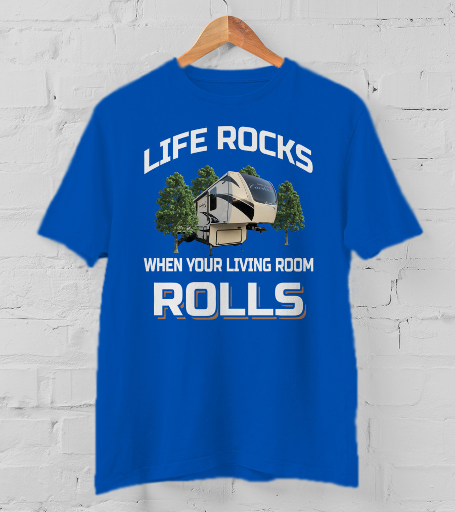 Life Rocks When Your Living Room Rolls Cardinal Rv T-Shirt