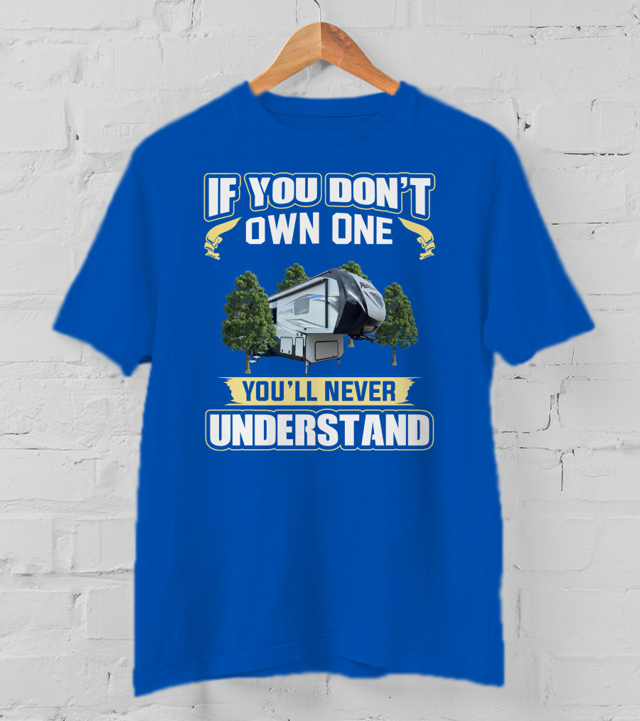 If You Don't Own One You'll Never Understand Avalanche RV T-Shirt