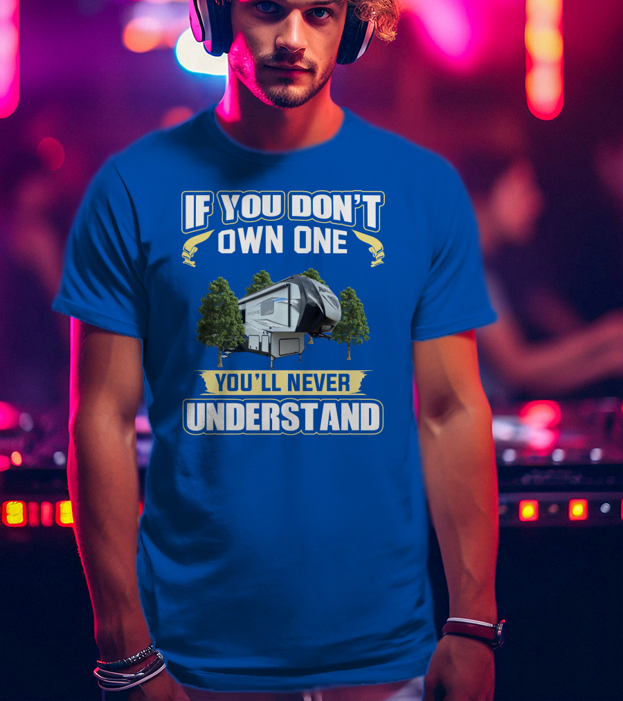 If You Don't Own One You'll Never Understand Avalanche RV T-Shirt