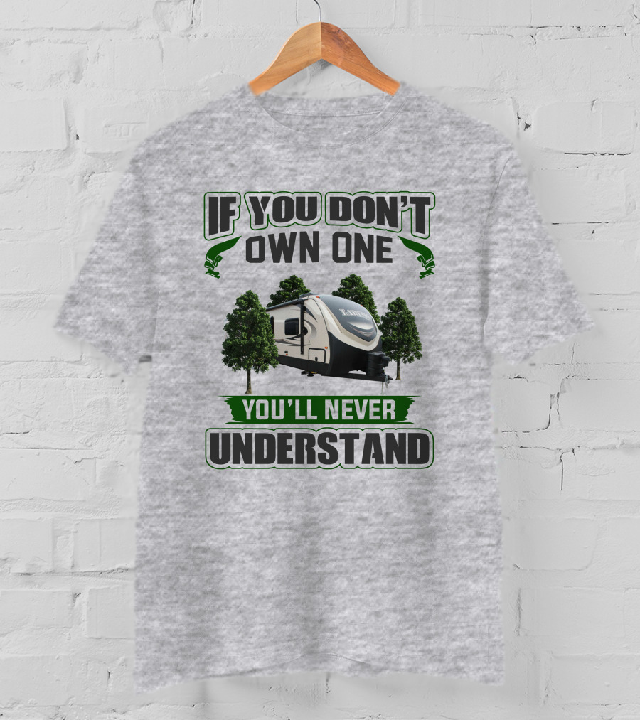If You Don't Own One You'll Never Understand Laredo RV Trailer Camping T-Shirt