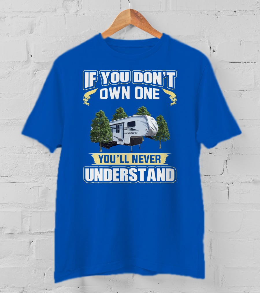 If You Don't Own One You'll Never Understand Iconic RV T-Shirt
